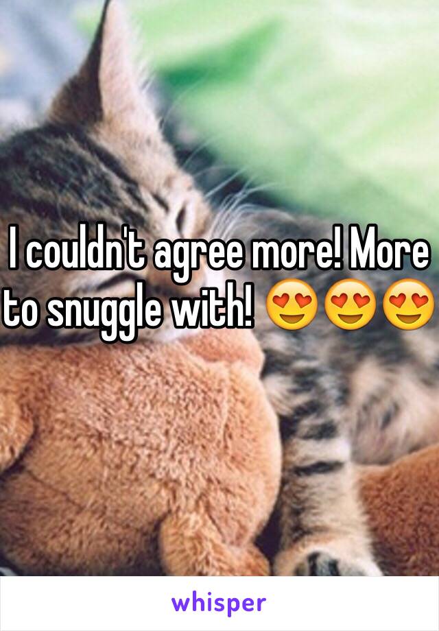 I couldn't agree more! More to snuggle with! 😍😍😍