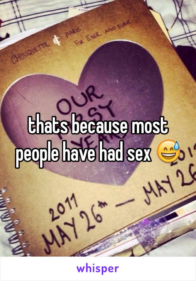 thats because most people have had sex 😅
