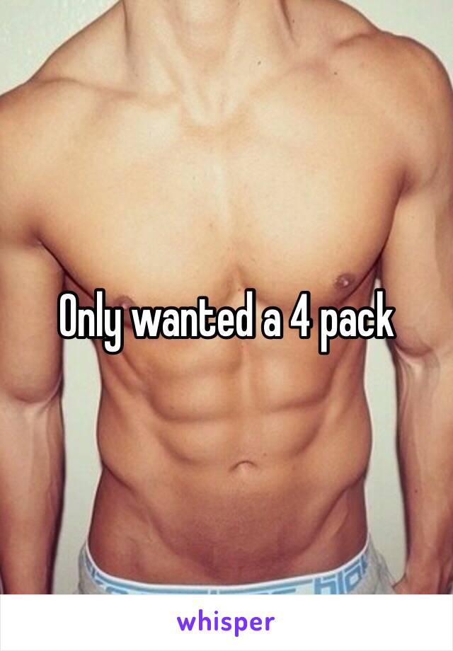 Only wanted a 4 pack 