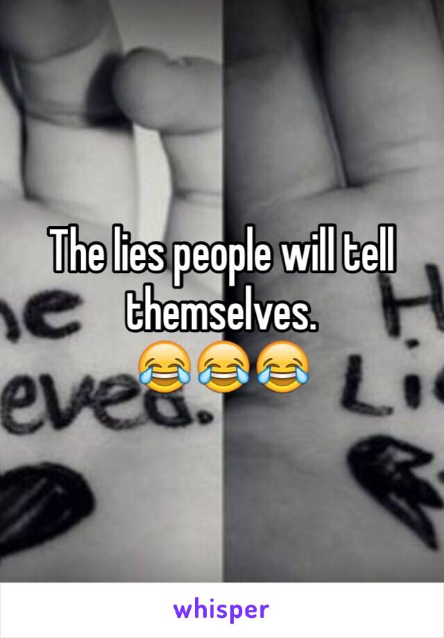 The lies people will tell themselves.
😂😂😂