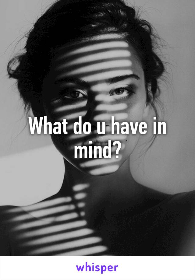 What do u have in mind?