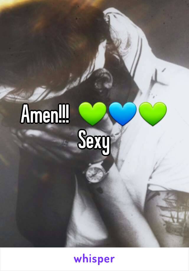 Amen!!!  💚💙💚
Sexy