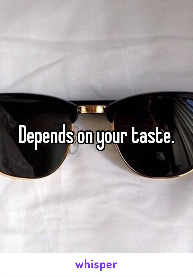 Depends on your taste. 