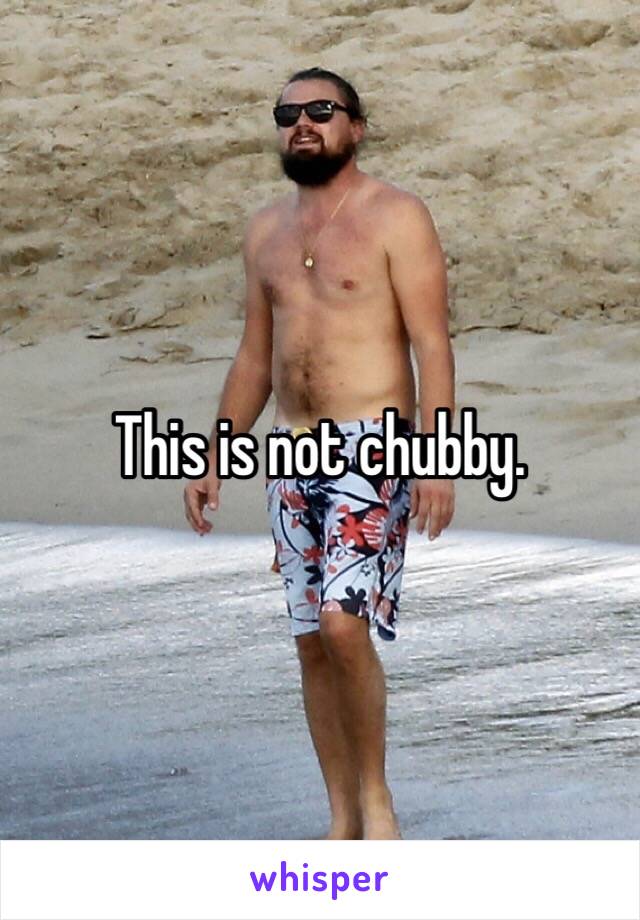 This is not chubby.