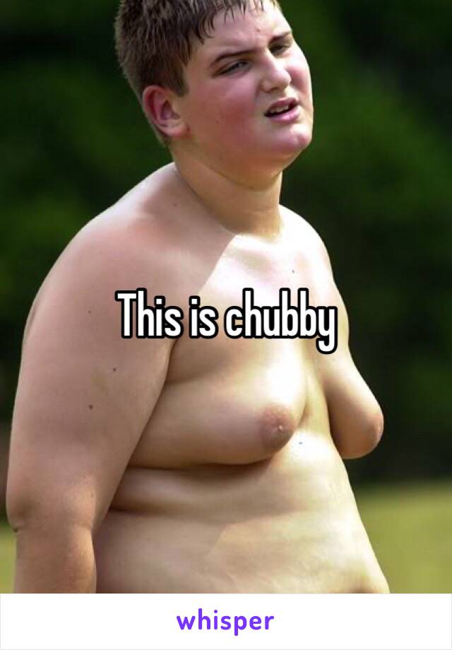 This is chubby