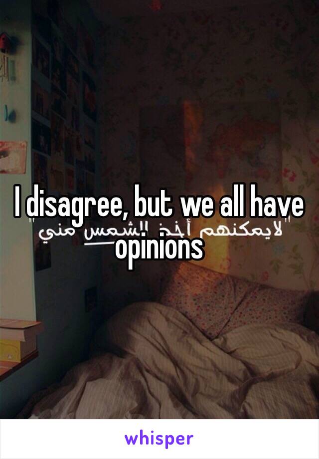 I disagree, but we all have opinions 