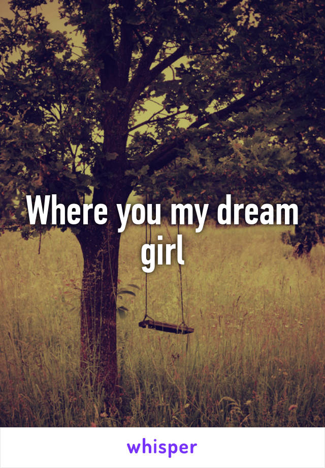 Where you my dream girl