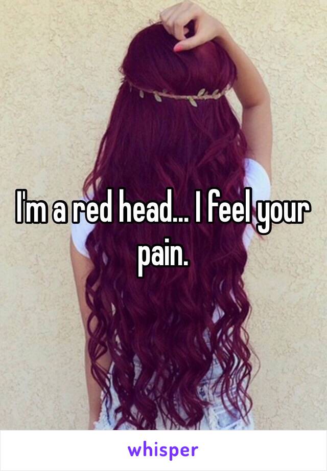 I'm a red head... I feel your pain. 