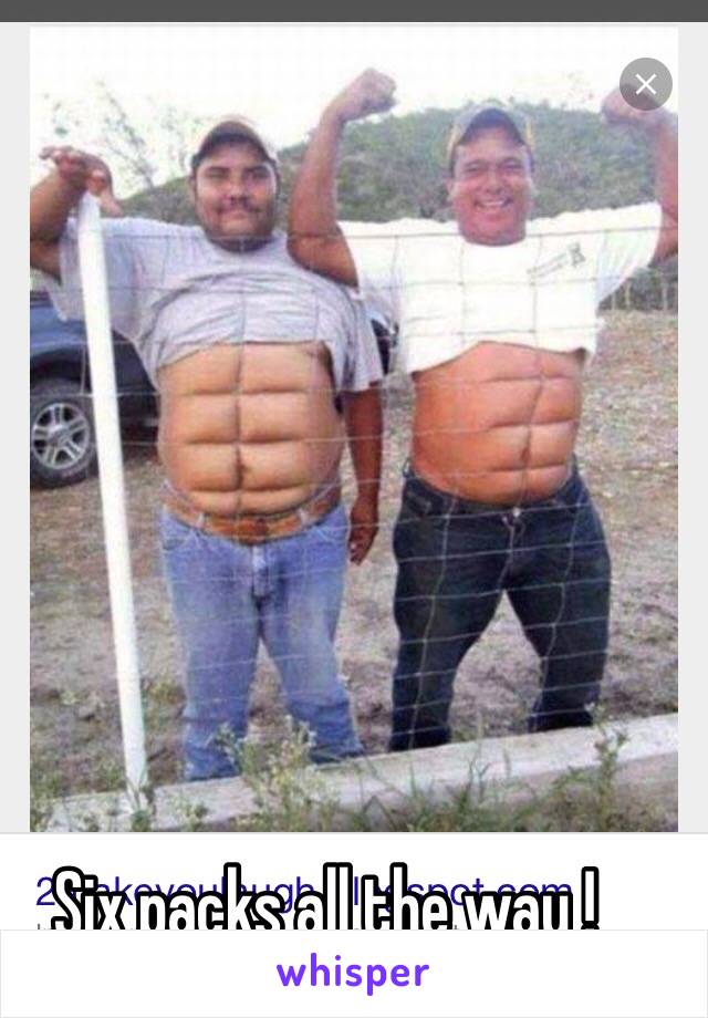 Six packs all the way ! 