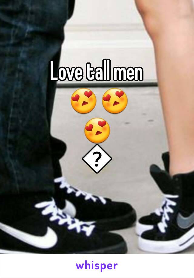 Love tall men 😍😍😍😍