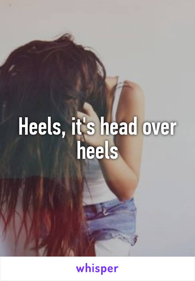 Heels, it's head over heels