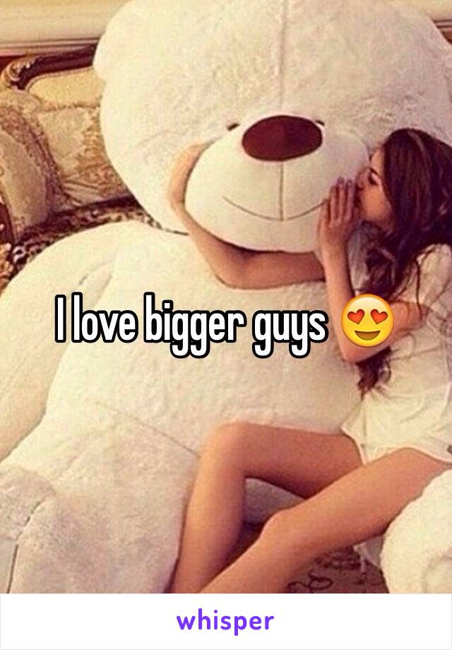 I love bigger guys 😍