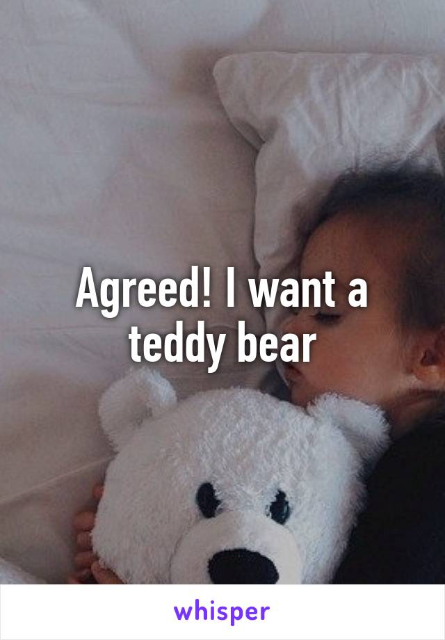 Agreed! I want a teddy bear