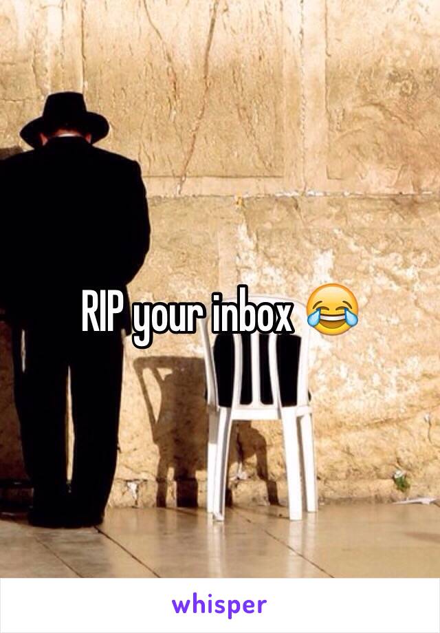 RIP your inbox 😂