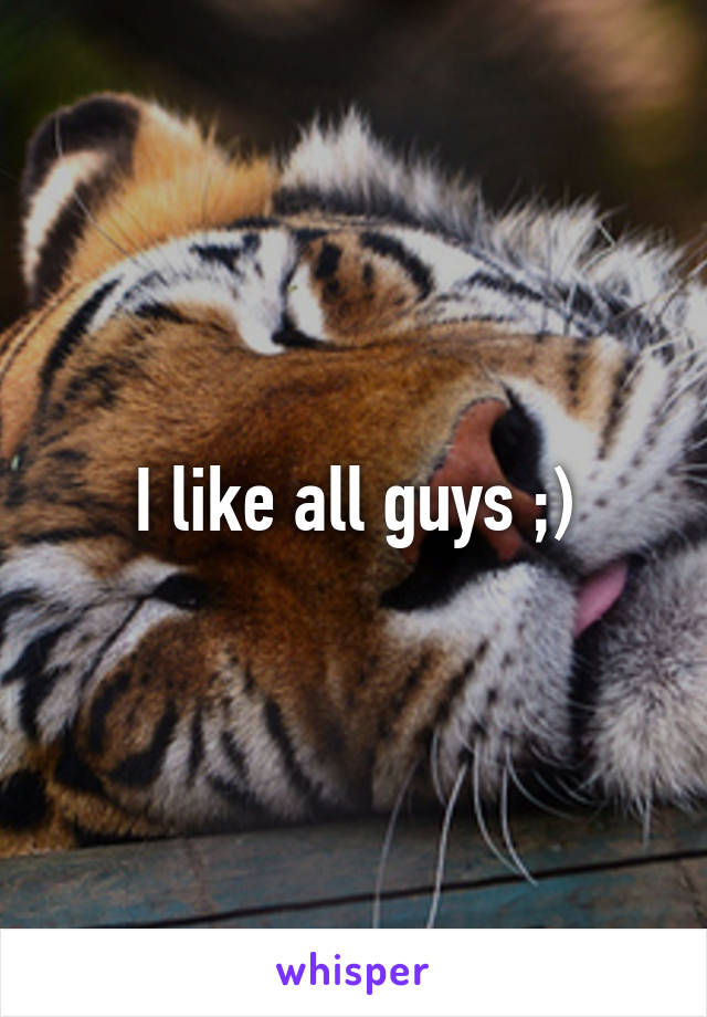 I like all guys ;)