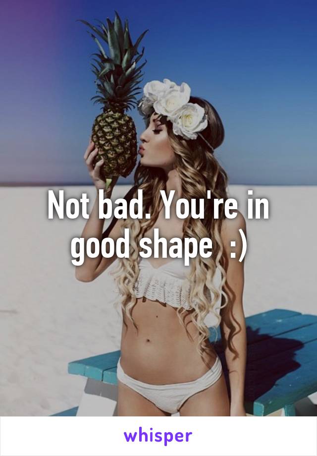 Not bad. You're in good shape  :)