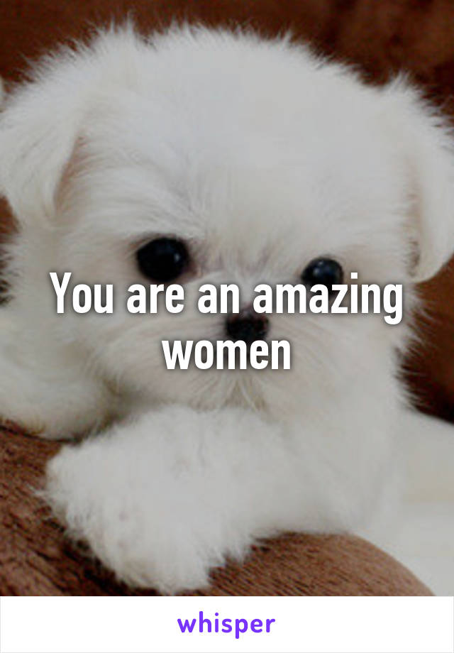 You are an amazing women