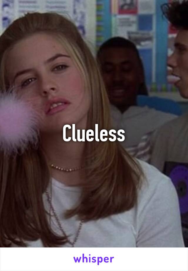 Clueless