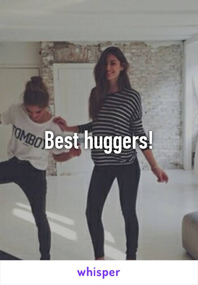 Best huggers!