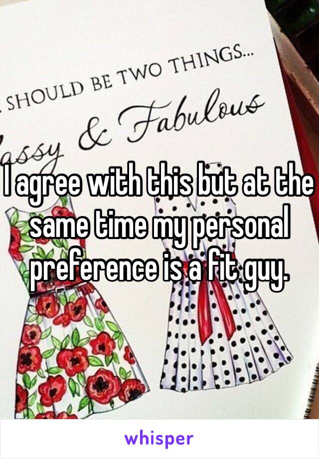 I agree with this but at the same time my personal preference is a fit guy. 