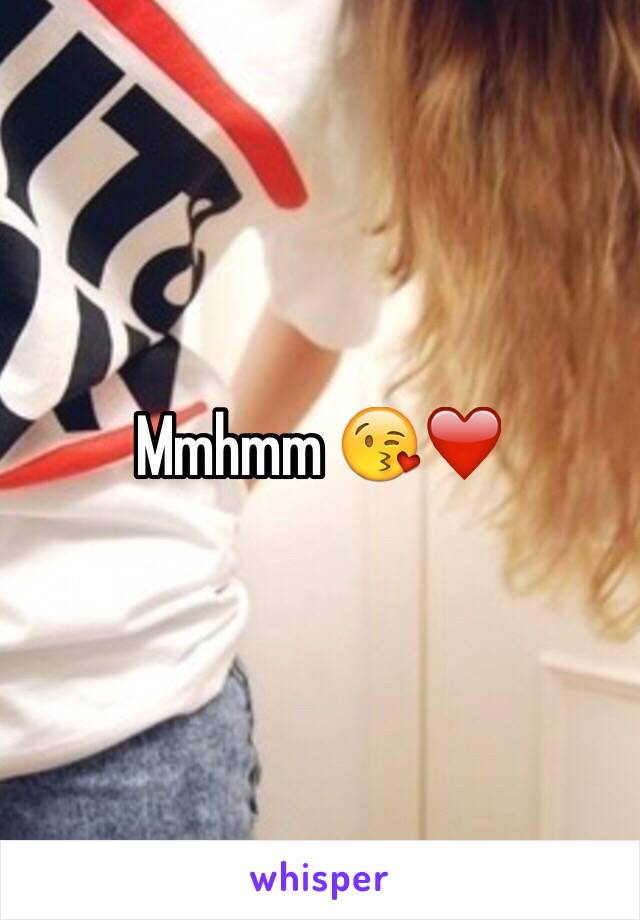 Mmhmm 😘❤️