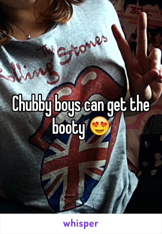 Chubby boys can get the booty 😍