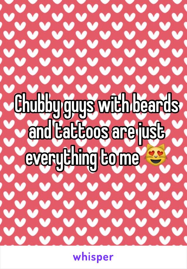 Chubby guys with beards and tattoos are just everything to me 😻