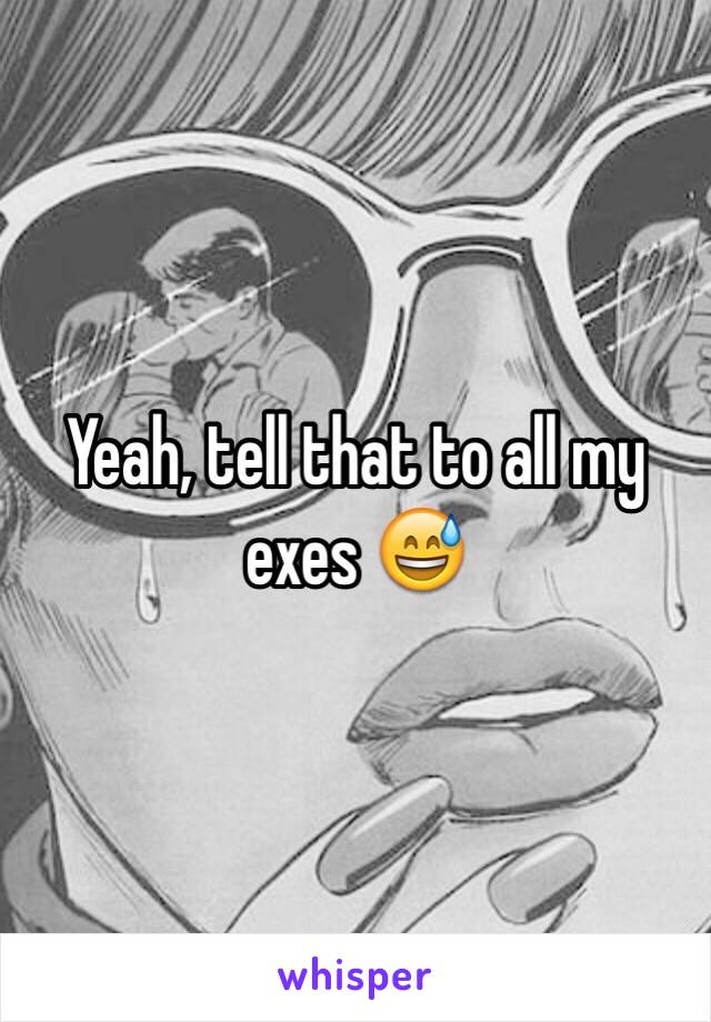 Yeah, tell that to all my exes 😅