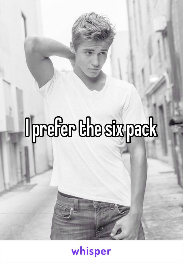 I prefer the six pack