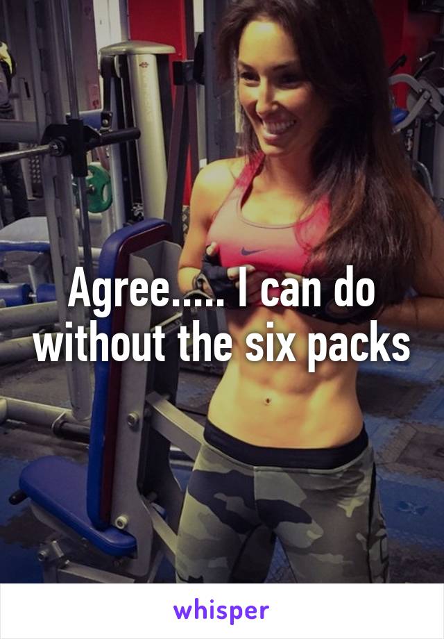 Agree..... I can do without the six packs