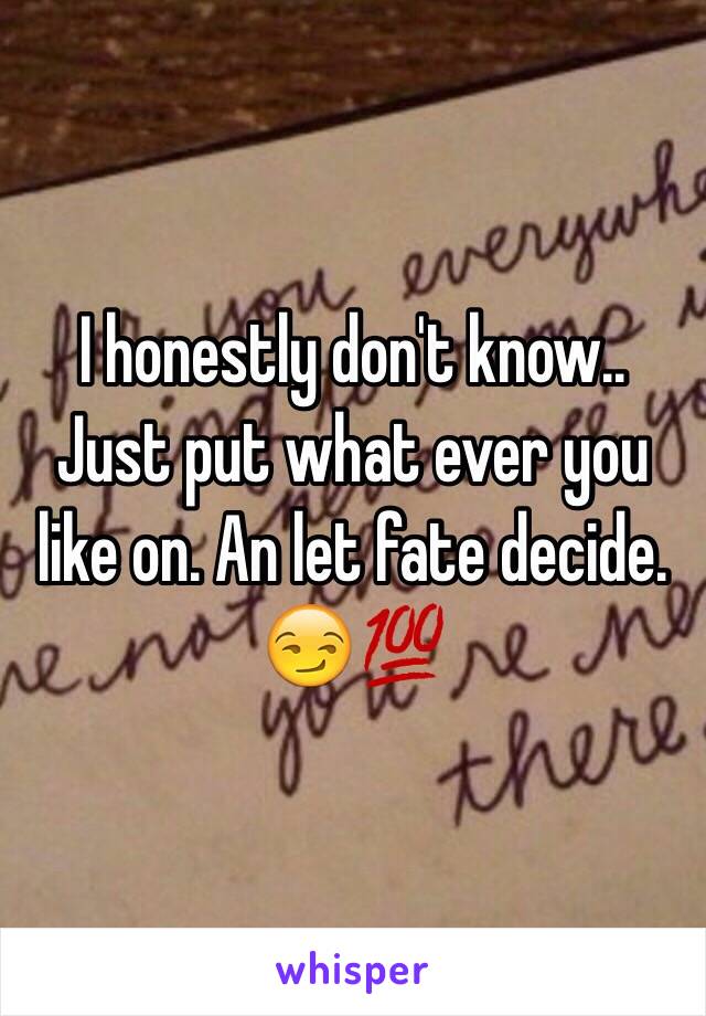 I honestly don't know.. Just put what ever you like on. An let fate decide. 😏💯