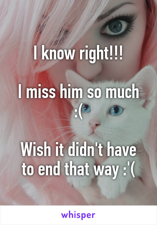 I know right!!!

I miss him so much :(

Wish it didn't have to end that way :'(