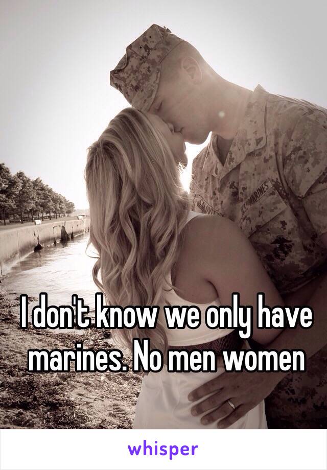 I don't know we only have marines. No men women 