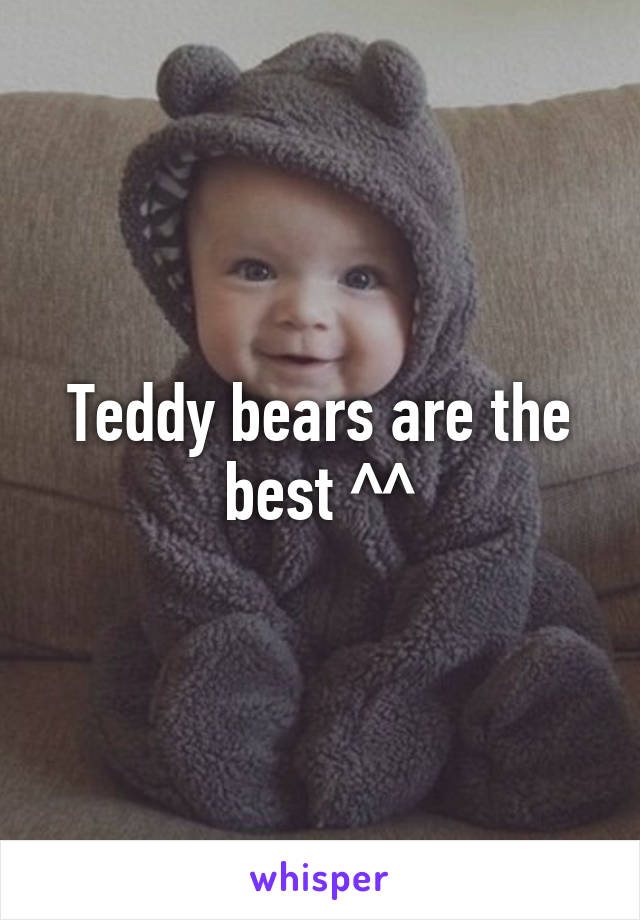 Teddy bears are the best ^^