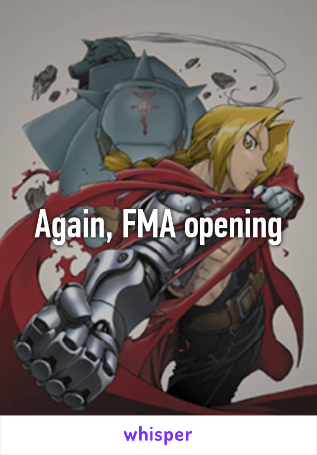 Again, FMA opening