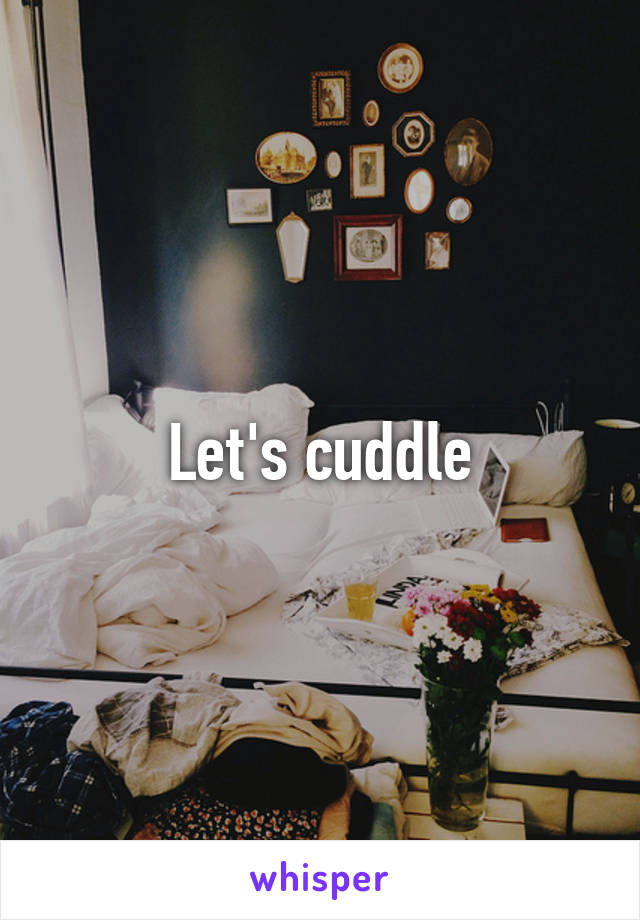 Let's cuddle