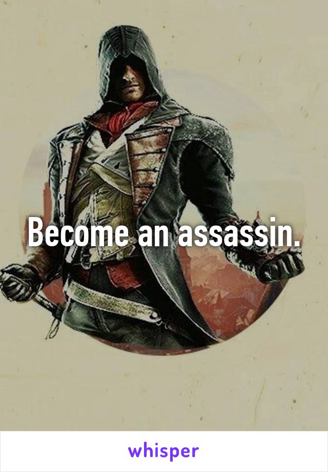 Become an assassin.