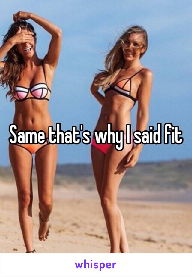 Same that's why I said fit 