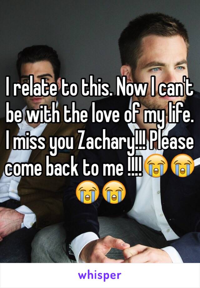 I relate to this. Now I can't be with the love of my life.  I miss you Zachary!!! Please come back to me !!!!😭😭😭😭