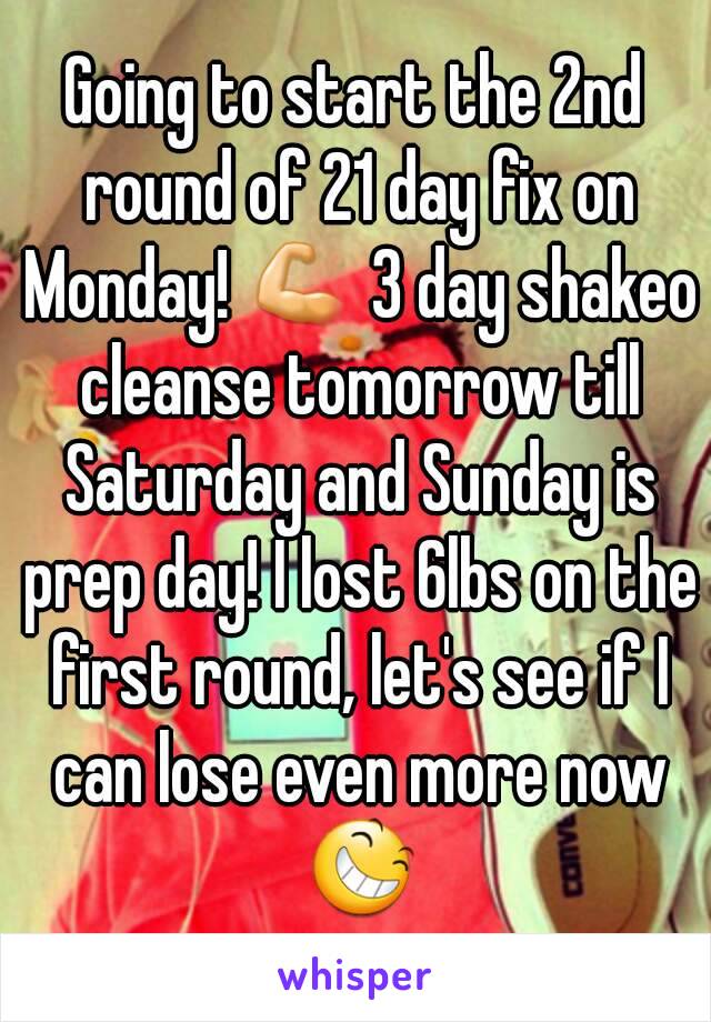 Going to start the 2nd round of 21 day fix on Monday! 💪 3 day shakeo cleanse tomorrow till Saturday and Sunday is prep day! I lost 6lbs on the first round, let's see if I can lose even more now 😆