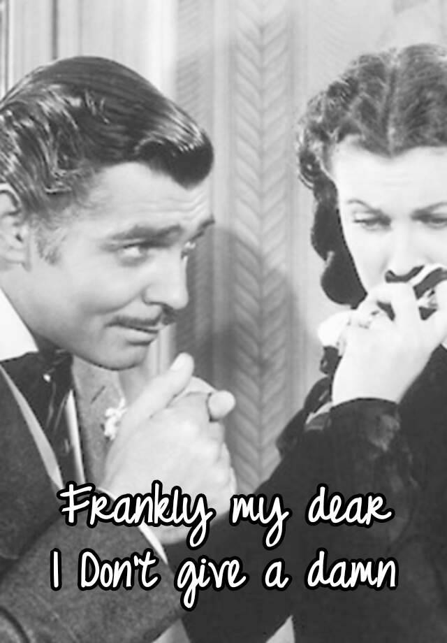Frankly My Dear I Don T Give A Damn