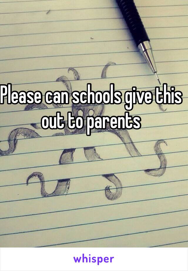 Please can schools give this out to parents 