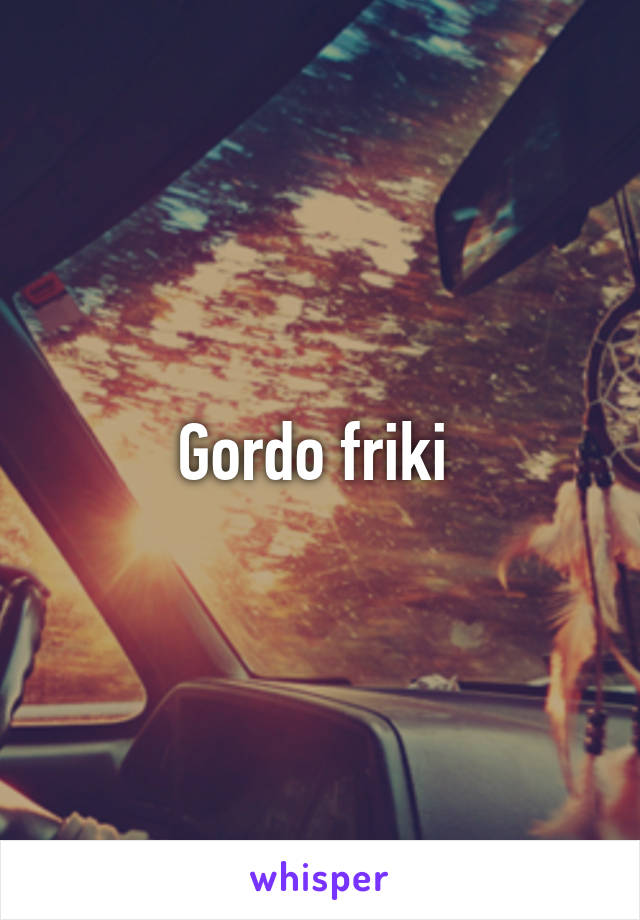 Gordo friki 