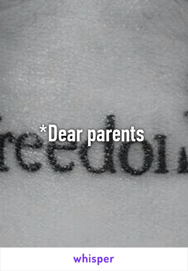 *Dear parents 