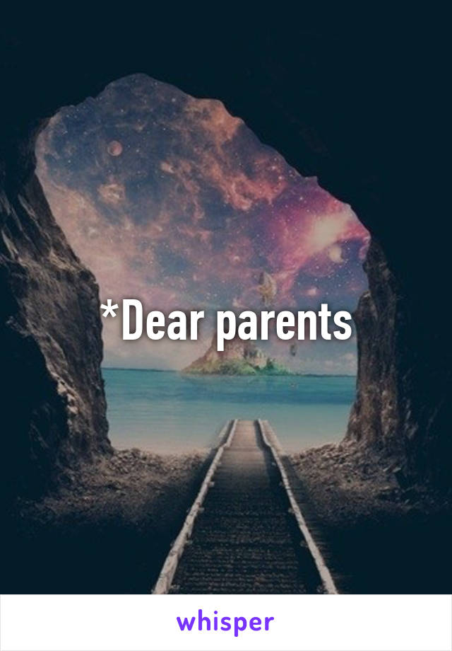 *Dear parents