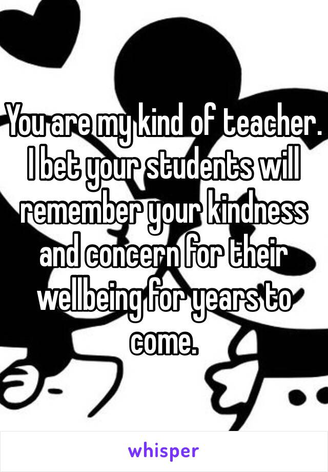 You are my kind of teacher. I bet your students will remember your kindness and concern for their wellbeing for years to come.