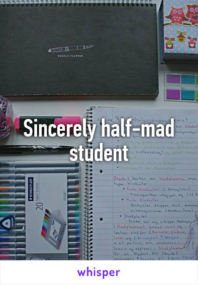 Sincerely half-mad student