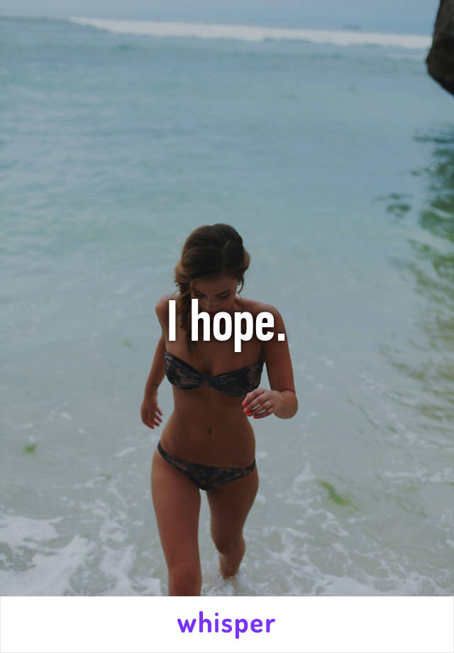 I hope.