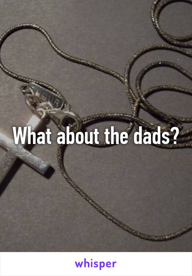 What about the dads?