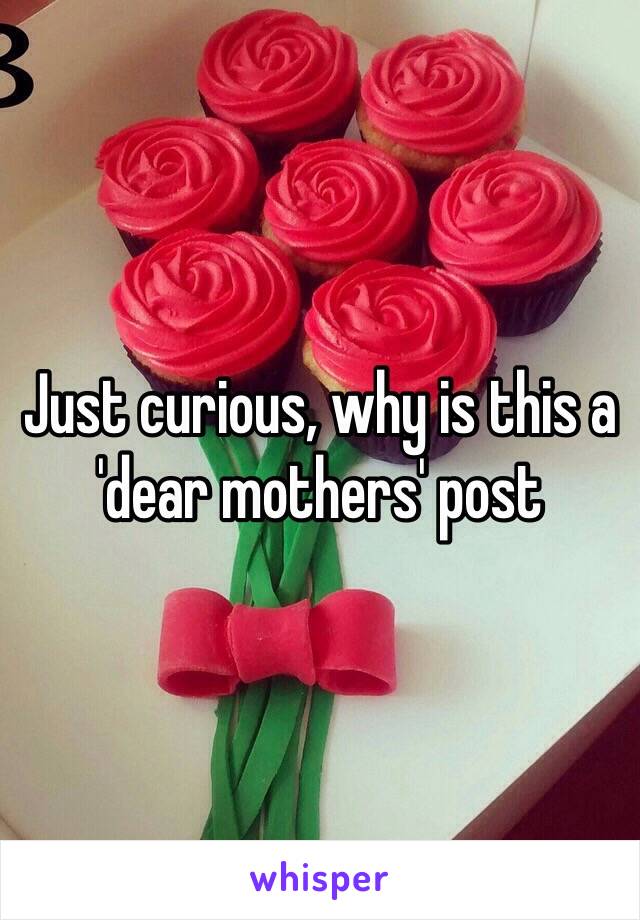 Just curious, why is this a 'dear mothers' post